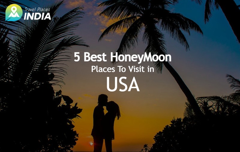 5 Best HoneyMoon Places To Visit in USA