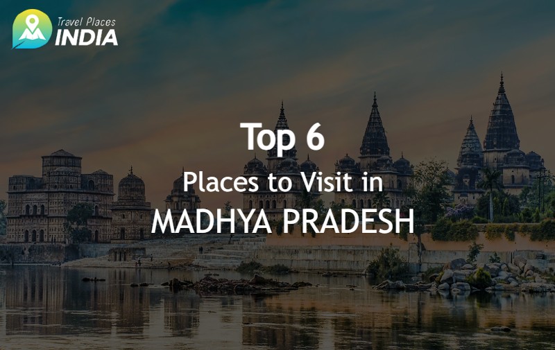 Top Places to Visit in Madhya Pradesh