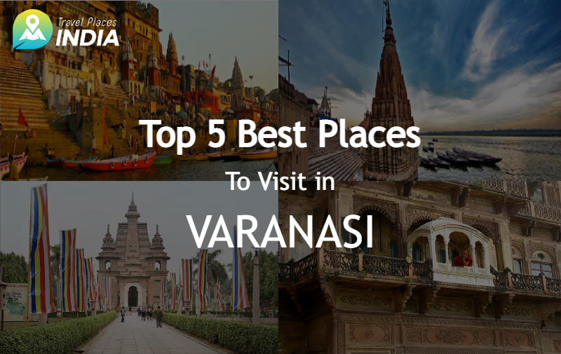 Top 5 Best Places to Visit in Varanasi