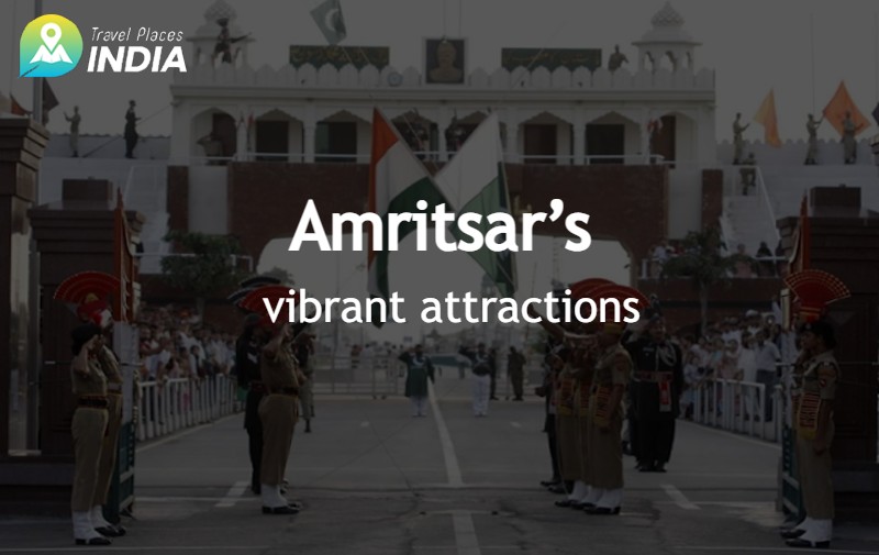 Amritsar’s vibrant attractions