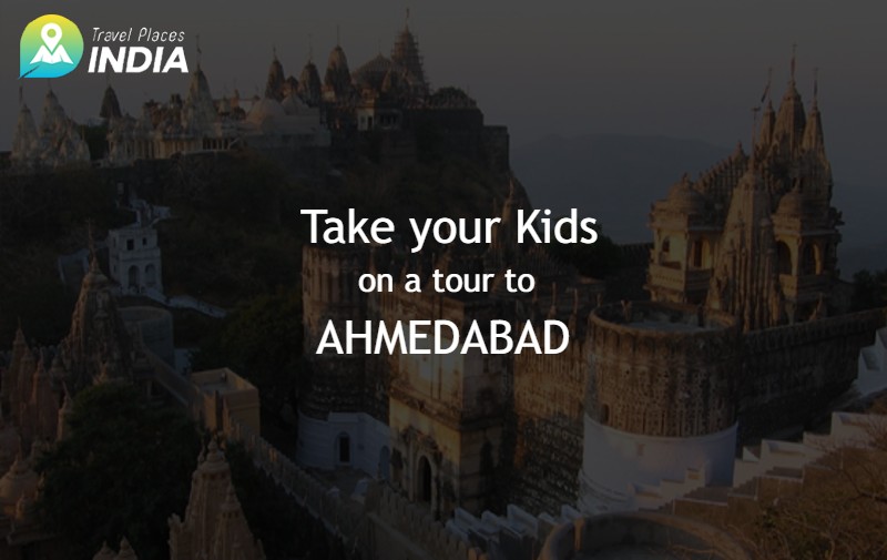 Take your Kids on a Tour to Ahmedabad