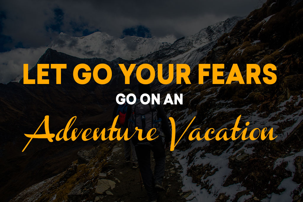 Let go your fears, go on an adventure vacation