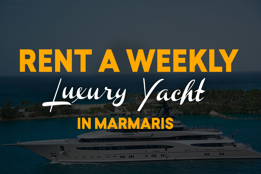 Rent a Weekly Luxury Yacht in Marmaris