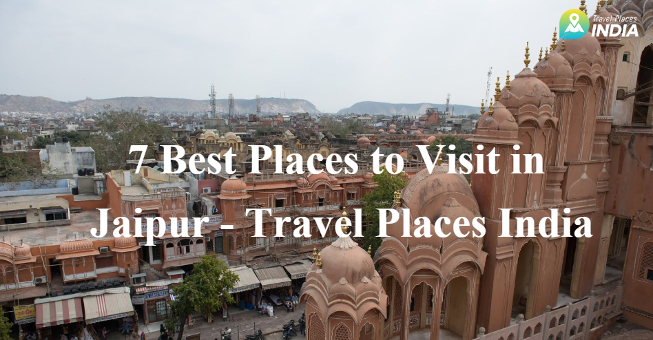 7 Best Places to Visit in Jaipur