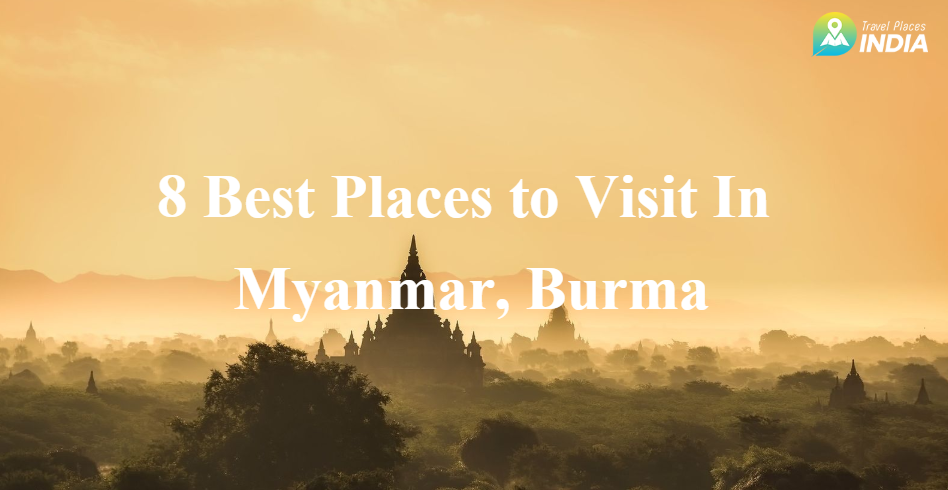 8 Best Places to Visit in Myanmar