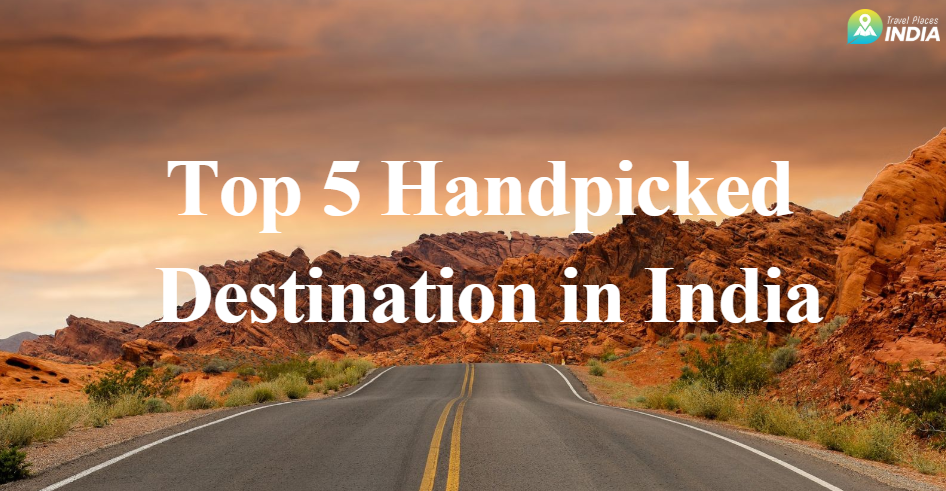 Top Five Handpicked Destination in India