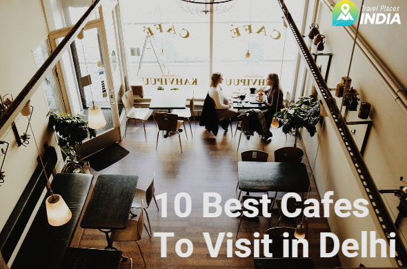 10 best cafes in Delhi