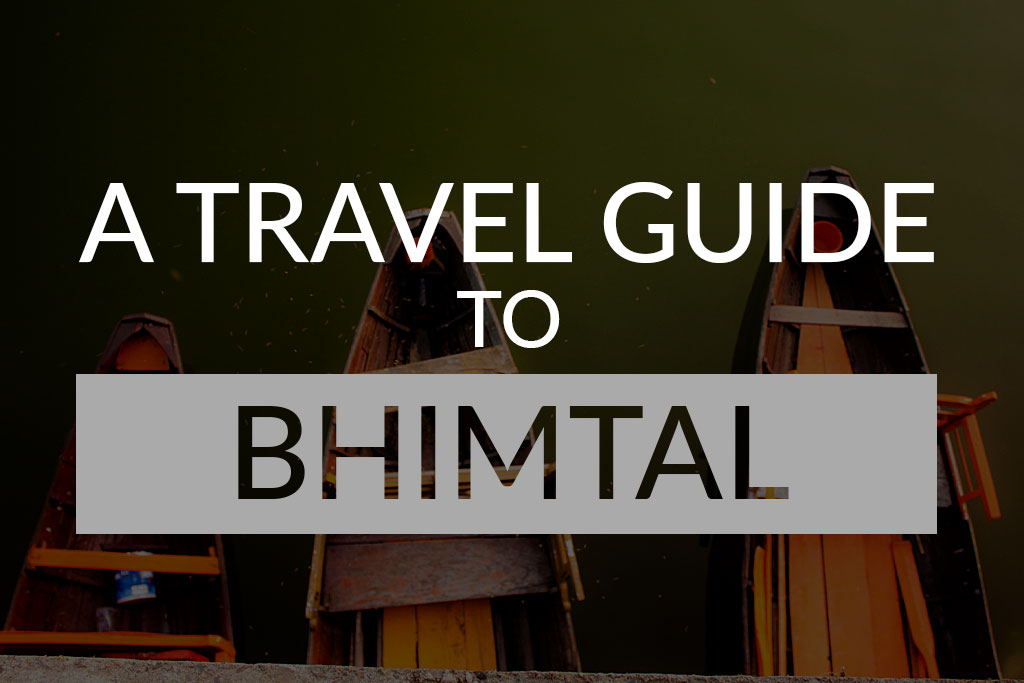 A Travel Guide to Bhimtal - Places to visit & Distance from Nainital