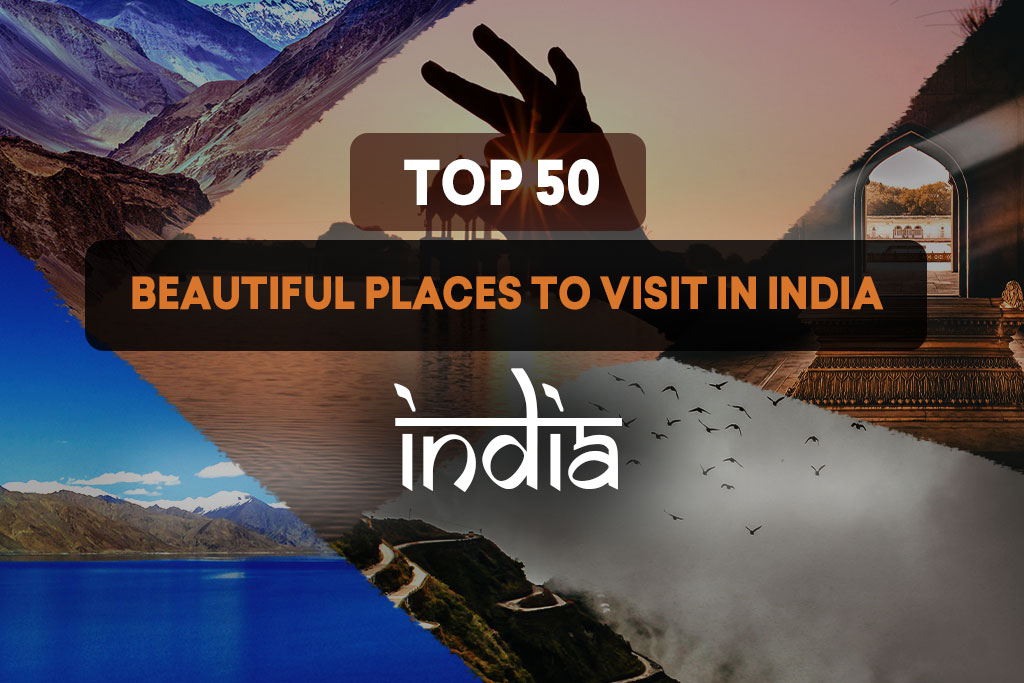 50 Beautiful Places to visit in India | Travel Places India