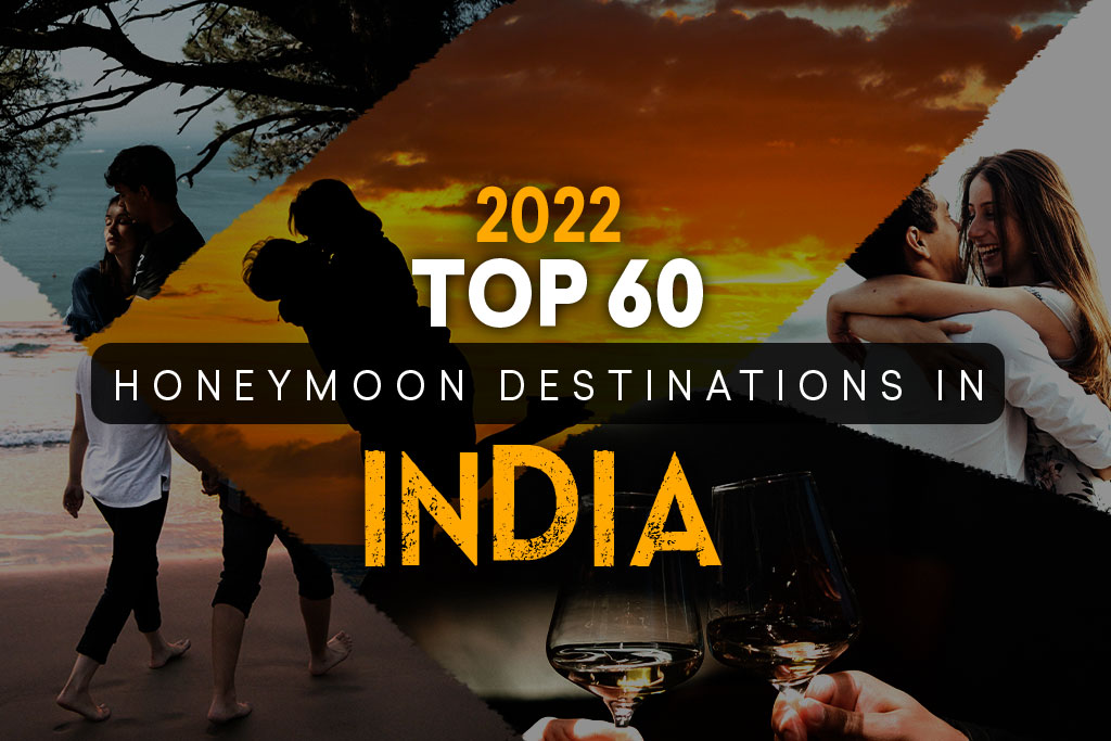 Top 60 Honeymoon Destinations in India In 2022