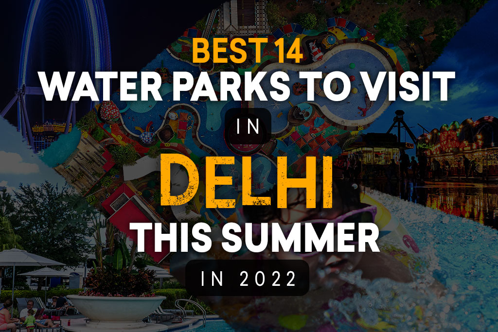 Best 14 Water Parks to visit in Delhi this summer 2022