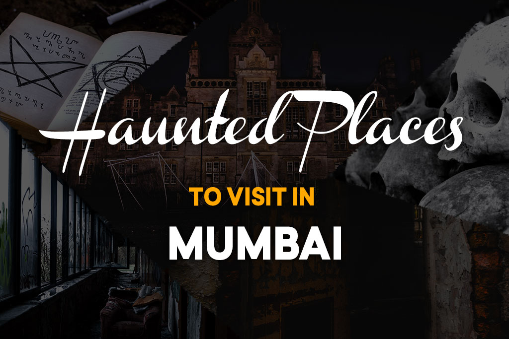 Haunted Places to Visit in Mumbai - Possibly the Most Significant Journeys of Your Life