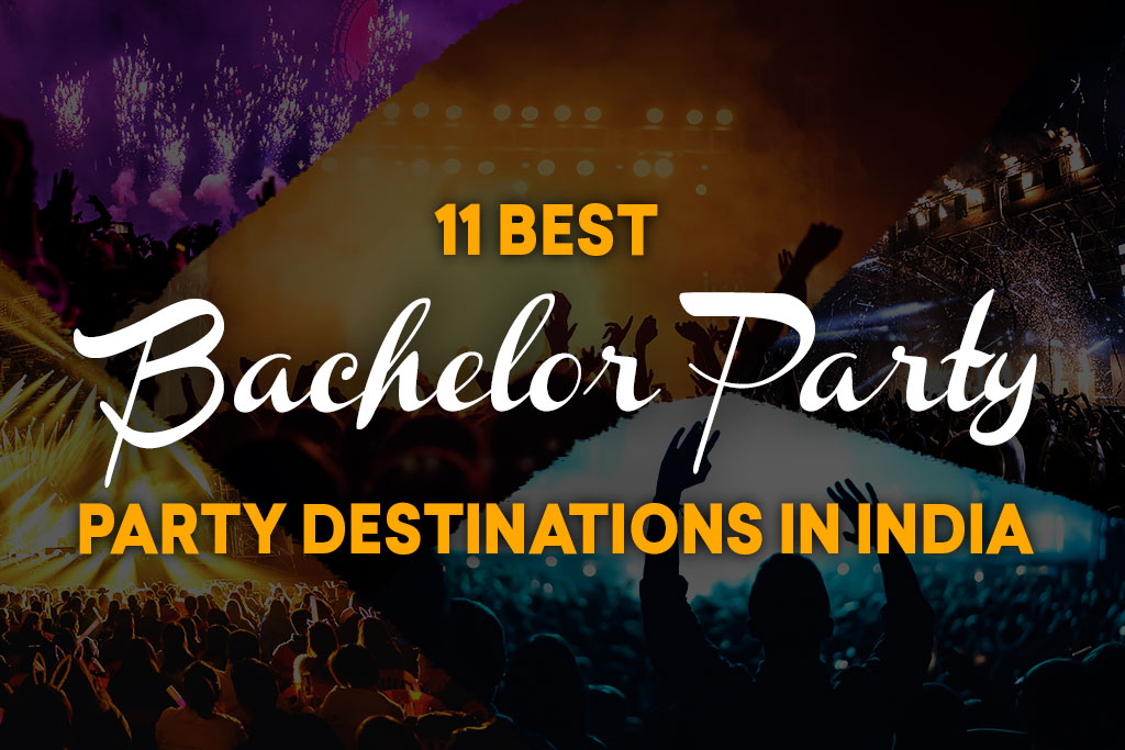 11 Best Bachelor Party Destinations in India 2022 - Party Destinations in India