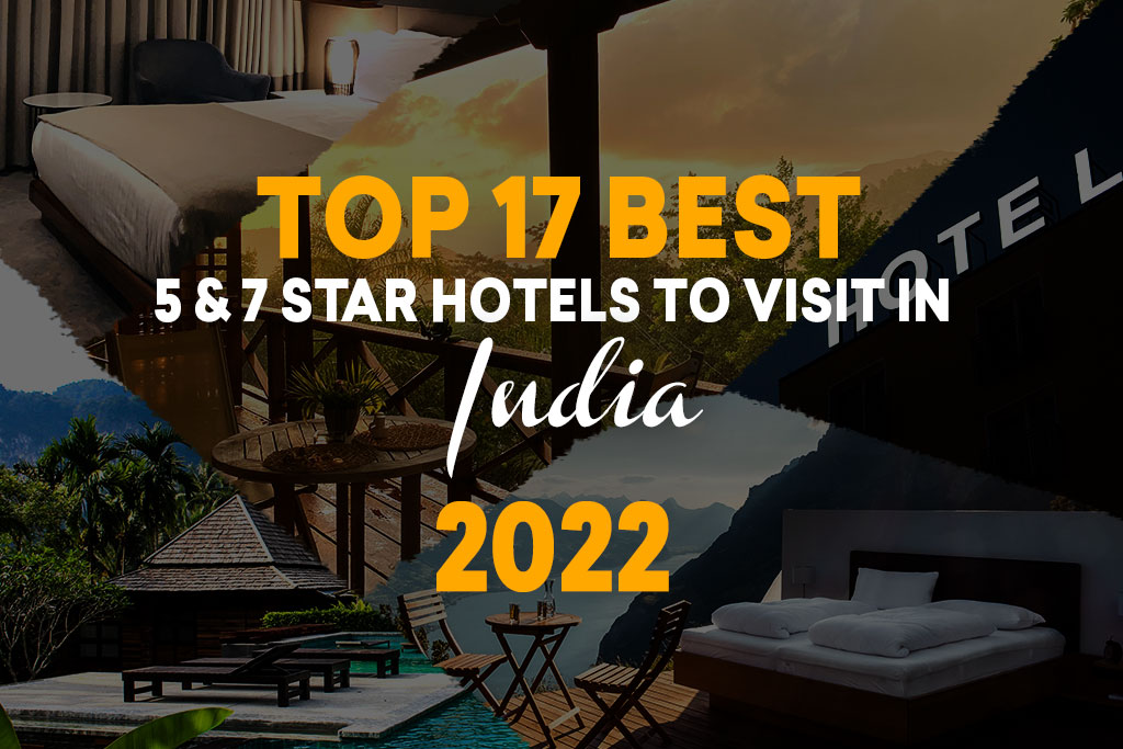 Top 17 Best 5 & 7 Star Hotels to visit in India