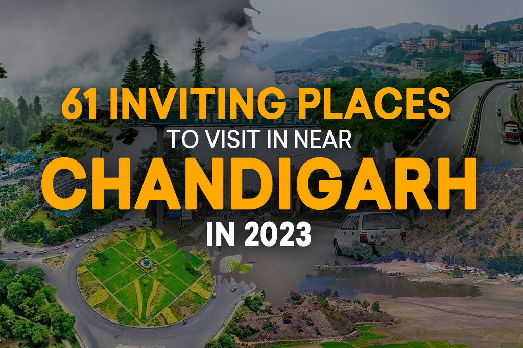 61 Inviting Places to visit near Chandigarh 2023