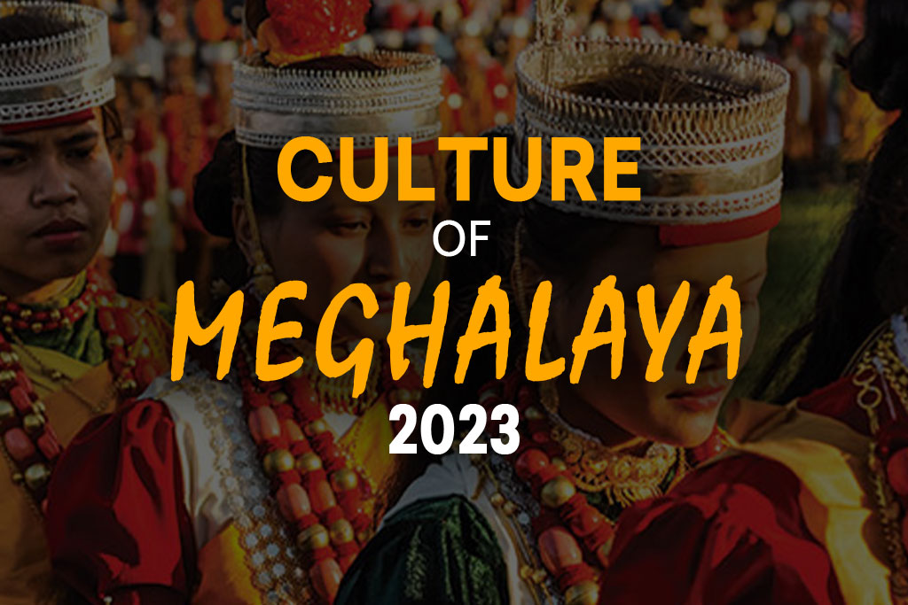 Guide on Culture of Meghalaya, Festivals & Tradition of Meghalaya- Travel Places India